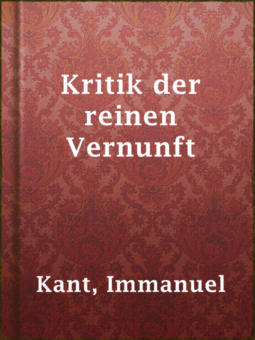 Title details for Kritik der reinen Vernunft by Immanuel Kant - Wait list